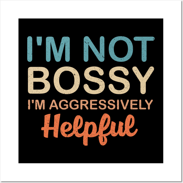 I'm Not Bossy I'm Aggressively Helpful Wall Art by Mr.Speak